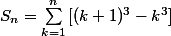 S_n = \sum_{k=1}^{n}{[(k+1)^3-k^3}]